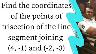 Find the coordinates of the points of trisection of the line segment joining 4 1 and 2 3 [upl. by Lesko]