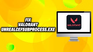 How To Fix Valorant UnrealCEFSubProcess exe on PC 2024  Quick Fix [upl. by Akined]