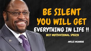 BE SILENT AND YOU WILL GET EVERYTHING IN LIFE  Myles Munroe Motivational Speech [upl. by Lorens]