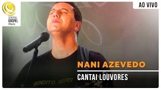 Nani Azevedo  Cantai Louvores  DVD Bendito Serei [upl. by Caine300]