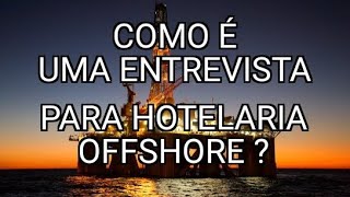 01  COMO FUNCIONA UMA ENTREVISTA PARA HOTELARIA OFFSHORE [upl. by Anitnegra]