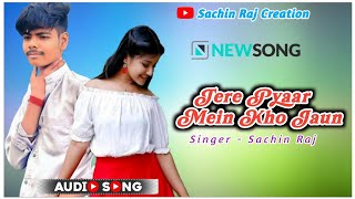 Tere Pyaar Mein Kho Jaun Latest Song  New Romantic Song  New Version Song 2024  Sachin Raj [upl. by Netsirk]