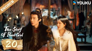 ENG SUB【Special Edition】The Story of Pearl Girl EP20  Zhao Lusi  Liu Yuning  YOUKU [upl. by Allmon]