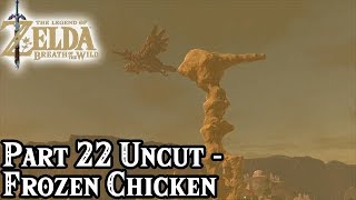 Breath of the Wild Part 22 Uncut  Frozen Chicken  TheStrawhatNO Lets Plays [upl. by Aknahs592]