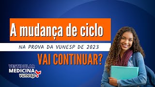 A mudança de ciclo da prova da Vunesp de 2023 continuará [upl. by Sueddaht76]