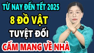 8 Vật TỆ HẠI Tuyệt Đối Không Được Mang Vào Nhà Từ Nay Đến Tết 2025 Nếu Không Xui Rủi Cả Đời VỠ NỢ [upl. by Metts]