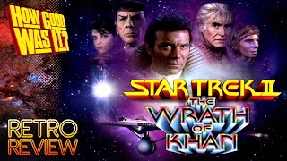 HGWI  Star Trek II The Wrath of Khan Retro Review [upl. by Fisch]