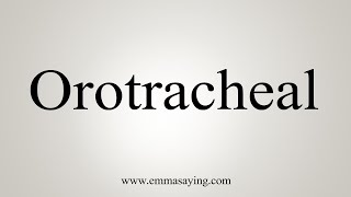 How To Say Orotracheal [upl. by Eiboj]