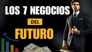 Los 7 Negocios Más Rentables Del Futuro ¡Te Harán Rico [upl. by Belac]