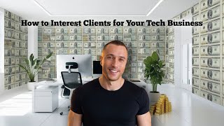 How to Interest Clients for Your Tech Business Proven Strategies to Attract and Engage Customers [upl. by Itnaihc]