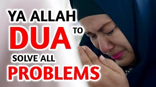 Dua To Solve All Problems Quickly  Most Powerful Heart touching Prayer Listen Daily1 [upl. by Gunilla]