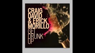 Craig David amp Erick Morillo  Get Drunk Up [upl. by Leamhsi]