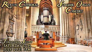 RIPON CATHEDRAL SUMMER ORGAN CONCERT  JONATHAN SCOTT  SATURDAY 17th JULY 2021 7PM UK TIME [upl. by Nonnad566]