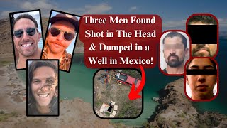 A Trip Of A Lifetime Ends Up With THREE MEN SHOT IN THE HEAD amp DUMPED in a 50ft Deep Well In MEXICO [upl. by Arica]