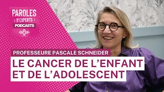 Paroles dexperts  Le cancer de lenfant et de ladolescent avec la Professeur Pascale Schneider [upl. by Adnilasor]