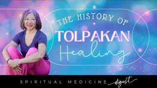 Spiritual Medicine Digest The History of TOLPAKAN Healing [upl. by Chobot]