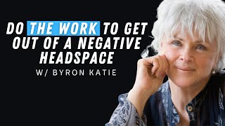 How “The Work” by Byron Katie Will Get You out of a Negative Headspace [upl. by Bijan]