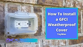 How to Install a GFCI Weatherproof Exterior Cover  TayMac [upl. by Nlyak]