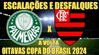 PALMEIRAS X FLAMENGO JOGO DE VOLTA OITAVAS COPA DO BRASIL 2024  ESCALAÇÕES DESFALQUES ARBITRAGEM [upl. by Naruq584]