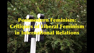 Postmodern Feminism Critiques of Liberal Feminism in International Relations [upl. by Atined]