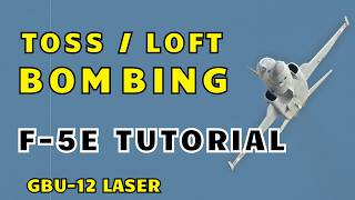 F5E  Toss  Loft Bombing Tutorial  GBU12 Laser [upl. by Elmo]