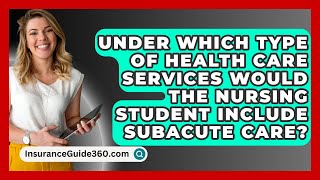 Under Which Type Of Health Care Services Would The Nursing Student Include Subacute Care [upl. by Craner295]