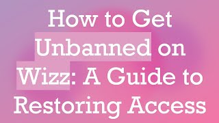 How to Get Unbanned on Wizz A Guide to Restoring Access [upl. by Jovitah432]