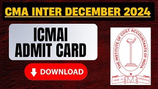 CMA Intermediate December 2024 admit card  ICMAI December 2024 Admit card [upl. by Eetse]