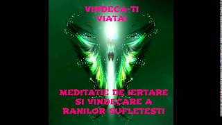 Meditatie de iertare si vindecare a ranilor sufletesti [upl. by Ecitnerp77]