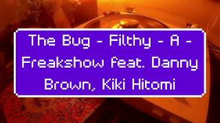 The Bug  Filthy  A  Freakshow feat Danny Brown Kiki Hitomi [upl. by Acinoda944]