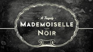 MADEMOISELLE NOIR A Tragedy [upl. by Thanh]