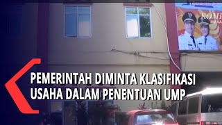 Pemerintah Di Minta Klasifikasi Usaha Dalam Penentuan UMP [upl. by Ynaffets488]