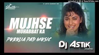 Hindi Old Dj  Mujhse Mohabbat Ka Purulia Pad Music Dj Astik Sarbari [upl. by Ybot]