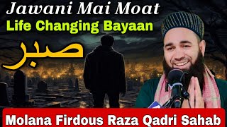 Jawani Msi Moat Aana😭Life Changing Bayaan😭 Rula Dena Wala Bayaan😭 Molana Firdous Raza Qadri Sahab [upl. by Akym337]