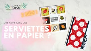 VOS SERVIETTES EN PAPIER  2 façons de les utiliser en SCRAP tuto carterie scrapbooking [upl. by Naoj]