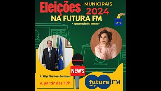 Eleições 2024 MUNICIPAIS NA FUTURA FM • 06 10 2024 [upl. by Ynnavoeg]