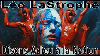 Léo LaStrophe ♠ Disons Adieu à la Nation [upl. by Blaine]