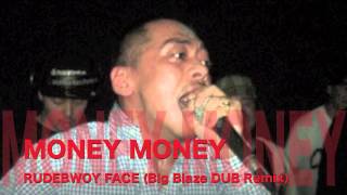 MONEY MONEY Big Blaze DUB Remix  RUDEBWOY FACE [upl. by Joleen]