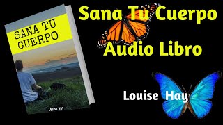 ❤️ SANA TU CUERPO Louise Hay Audiolibro Completo 2019 [upl. by Ahsinned66]