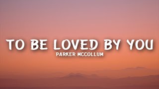 Parker McCollum  To Be Loved By You Lyrics [upl. by Nirtak]