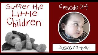 Suffer the Little Children Podcast  Episode 24 Josias Marquez [upl. by Raseda55]