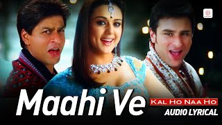 Maahi Ve  Lyrical Audio  Shahrukh Khan Preity Zinta Saif Ali Khan Udit Narayan  Kal Ho Naa Ho [upl. by Rosenblatt]