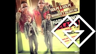 Golpe A Golpe Feat Magnate y Valentino  Hablemonos Claro Canción Oficial ® [upl. by Aihsila]