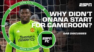 Cameroon wasn’t going to start Onana just because he showed up – Gab Marcotti  ESPN FC [upl. by Rumit138]