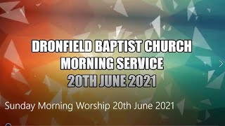 Dronfield Baptist Church  Morning Service  20th June 2021 [upl. by Attenwad]