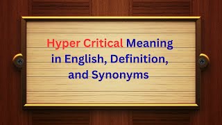 Hyper Critical Meaning in English Definition and Hyper Critical Synonyms  Thesaurus Thrive [upl. by Nolham]