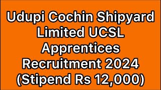 Udupi Cochin Shipyard Limited UCSL Apprentices Recruitment 2024 Stipend Rs 12000 [upl. by Kassity318]