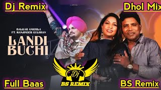 Landi Buchi Balkar Ankhila Dhol Remix Song  Ft Manjinder gulshan New Punjabi Song  Dj Remix [upl. by Avehs]