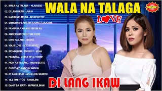 Wala Na Talaga x Di Lang Ikaw  TOP 20 OPM HUGOT LOVE SONGS 2024  Klarisse De Guzman Juris [upl. by Varhol]