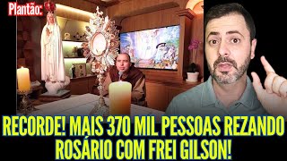 RECORDE MAIS DE 370 MIL PESSOAS REZANDO O ROSÃRIO COM FREI GILSON [upl. by Anhaj]